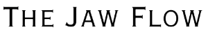 The Jaw Flow